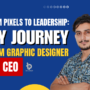From Pixels to Leadership: My Journey from Graphic Designer to CEO