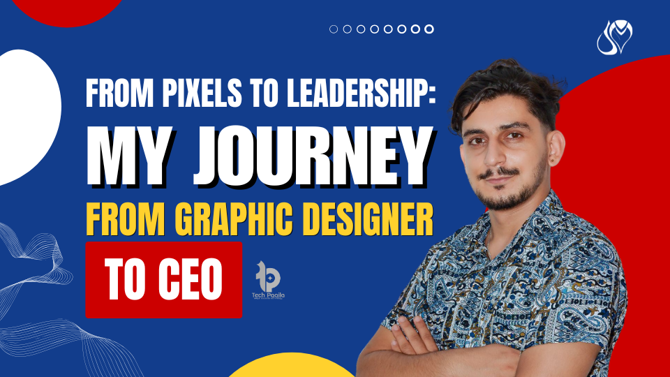 From Pixels to Leadership: My Journey from Graphic Designer to CEO