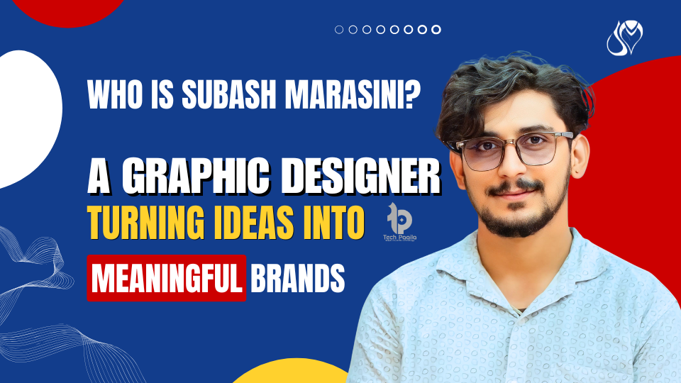 Who Is Subash Marasini? A Graphic Designer Turning Ideas into Meaningful Brands